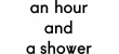 An Hour And A Shower