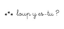 Loup y es-tu ?